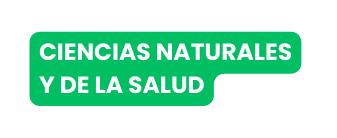 CIENCIAS NATURALES Y DE LA SALUD